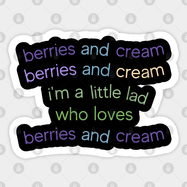 Berries and Cream For a Little Lad Berries And Cream Meme Sticker